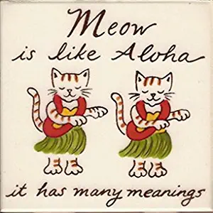 Banana Patch Studio Meow is Like Aloha It Has Many Meanings 4" Hand Painted Ceramic Tile