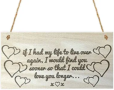 Meijiafei If I Had My Life to Live Over Again I Would Find You Sooner So That I Could Love You Longer Wooden Hanging Plaque Sign