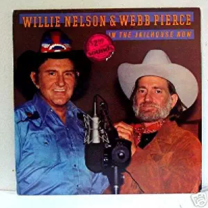 IN THE JAILHOUSE NOW-----WILLIE NELSON & WEBB PIERCE